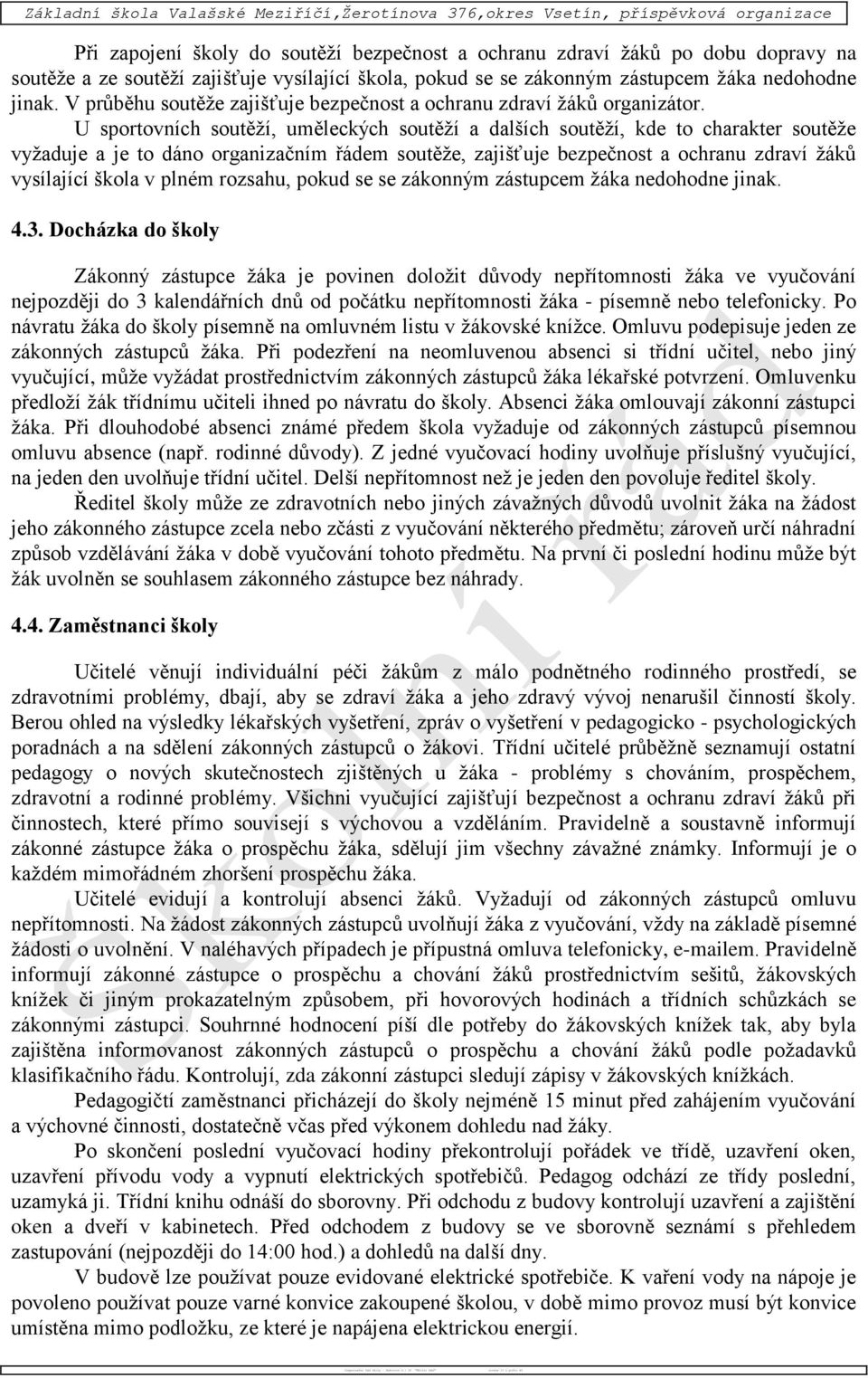 zástupcem žáka nedohodne jinak. V průběhu soutěže zajišťuje bezpečnost a ochranu zdraví žáků organizátor.