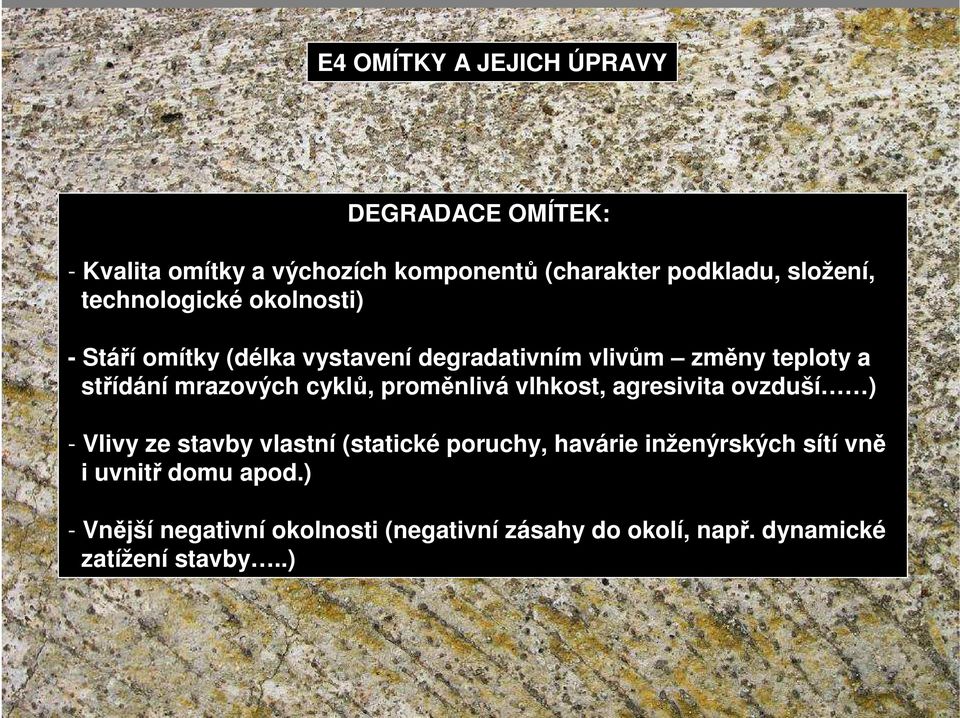 proměnlivá vlhkost, agresivita ovzduší ) - Vlivy ze stavby vlastní (statické poruchy, havárie inženýrských