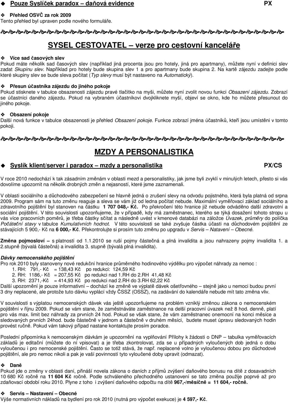 slev. Například pr htely bude skupina slev 1 a pr apartmany bude skupina 2. Na kartě zájezdu zadejte pdle které skupiny slev se bude sleva pčítat (Typ slevy musí být nastaven na Autmatický).