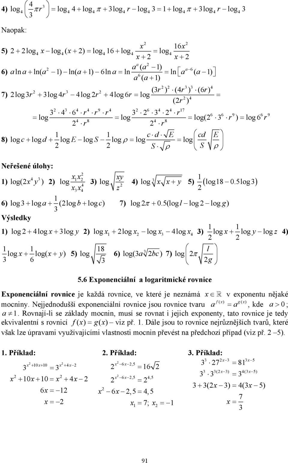 ρ S ρ 6 6 9 6 9 Neřešeé úlohy: 4 ) log( y ) ) log ) log y 4) log + y ) ( log8.log ) 4 4 z 6) log + log a+ ( log b+ log c) 7) log +.