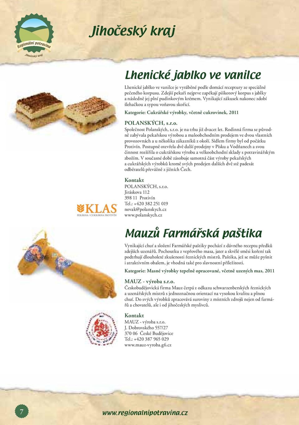 Kategorie: Cukrářské výrobky, včetně cukrovinek, 2011 POLANSKÝCH, s.r.o. Společnost Polanských, s.r.o. je na trhu již dvacet let.