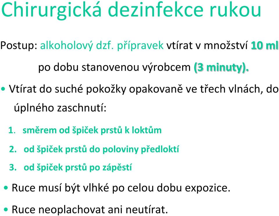 Vtírat do suché pokožky opakovaně ve třech vlnách, do úplného zaschnutí: 1.