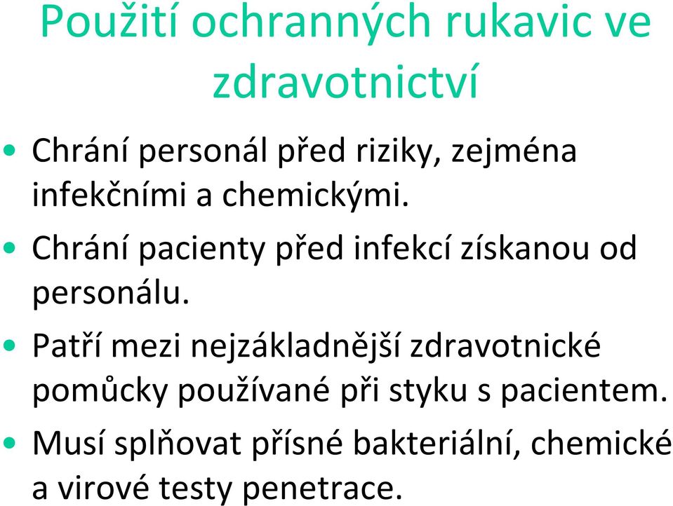 Chrání pacienty před infekcí získanou od personálu.