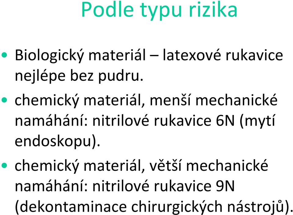 chemický materiál, menší mechanické namáhání: nitrilové rukavice