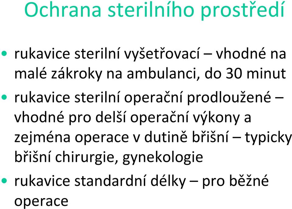 vhodné pro delší operační výkony a zejména operace v dutině břišní