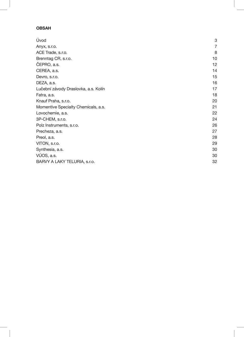 s. 21 Lovochemie, a.s. 22 3P-CHEM, s.r.o. 24 Polz Instruments, s.r.o. 26 Precheza, a.s. 27 Preol, a.s. 28 VITON, s.