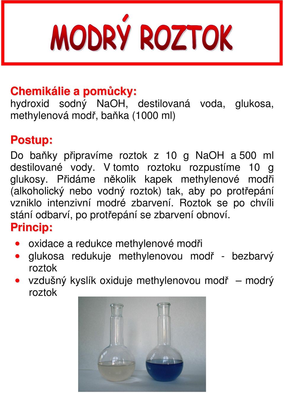 Přidáme několik kapek methylenové modři (alkoholický nebo vodný roztok) tak, aby po protřepání vzniklo intenzivní modré zbarvení.