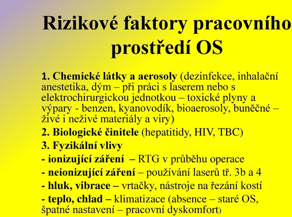 výpary - benzen, kyanovodík, bioaerosoly, buněčné živé i neživé materiály a viry) 2. Biologické činitele (hepatitidy, HIV, TBC) 3.