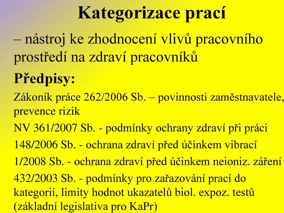 - podmínky ochrany zdraví při práci 148/2006 Sb. - ochrana zdraví před účinkem vibrací 1/2008 Sb.