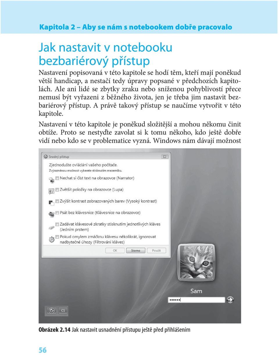 Ale ani lidé se zbytky zraku nebo sníženou pohyblivostí přece nemusí být vyřazeni z běžného života, jen je třeba jim nastavit bezbariérový přístup.