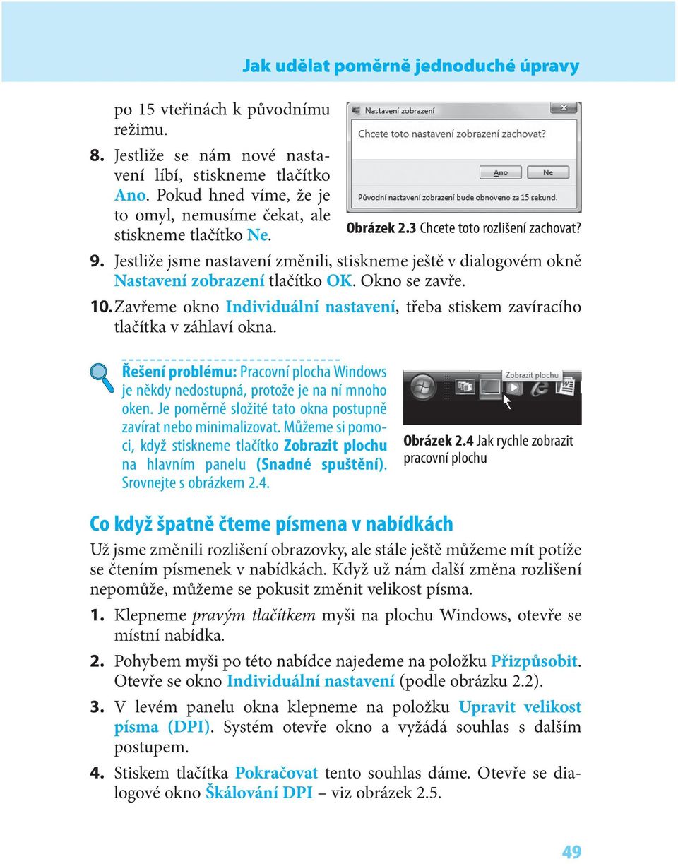 Jestliže jsme nastavení změnili, stiskneme ještě v dialogovém okně Nastavení zobrazení tlačítko OK. Okno se zavře. 10.