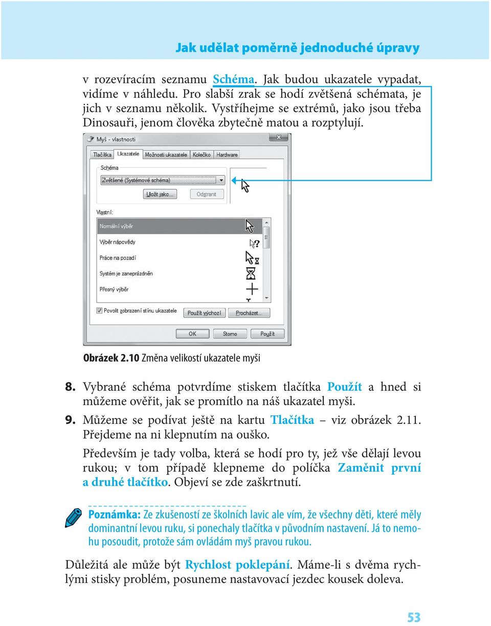 Vybrané schéma potvrdíme stiskem tlačítka Použít a hned si můžeme ověřit, jak se promítlo na náš ukazatel myši. 9. Můžeme se podívat ještě na kartu Tlačítka viz obrázek 2.11.