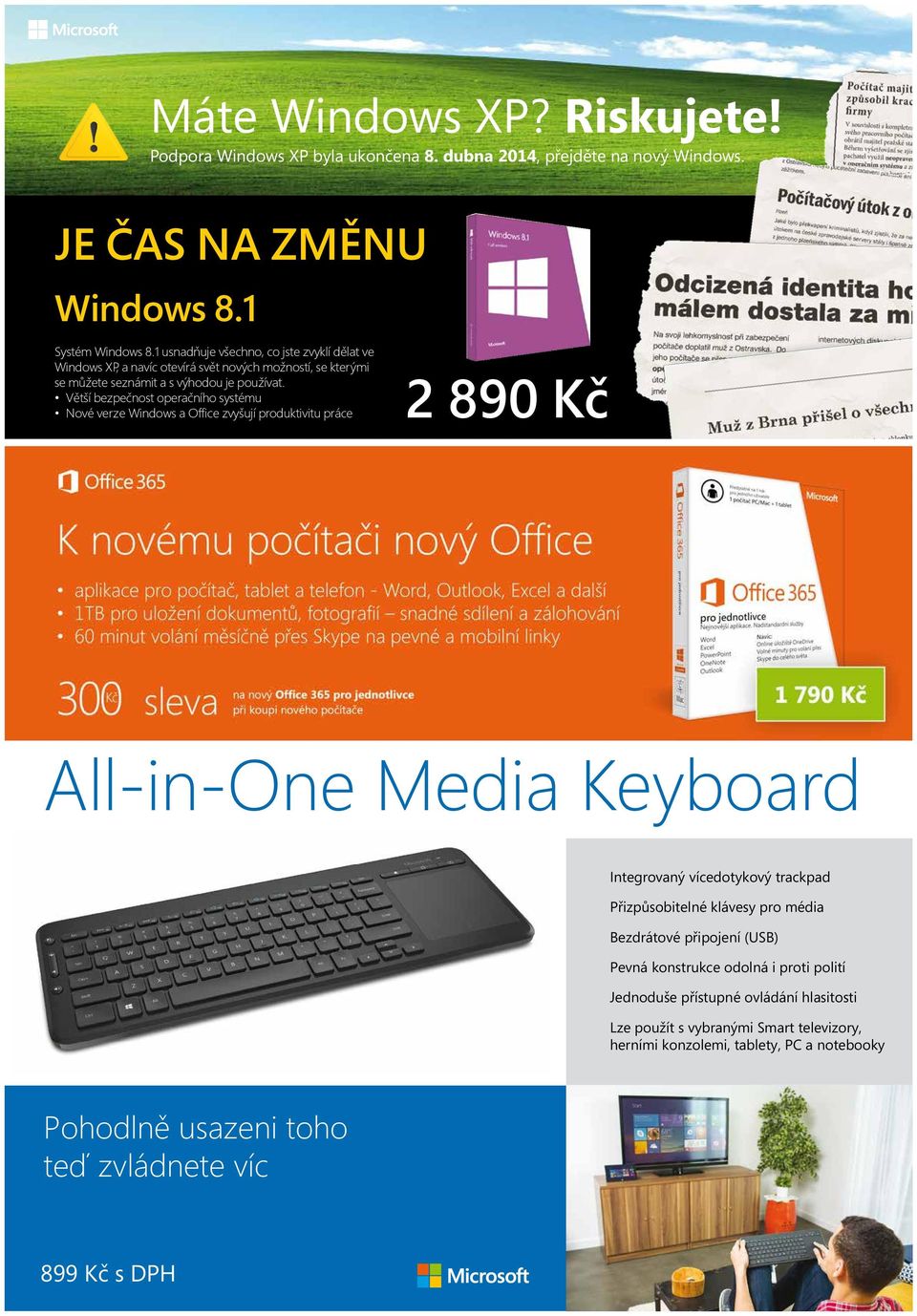 Větší bezpečnost operačního systému Nové verze Windows a Office zvyšují produktivitu práce 2 890 Kč All-in-One All-in-One Media Media Keyboard Keyboard Integrovaný vícedotykový trackpad Integrovaný