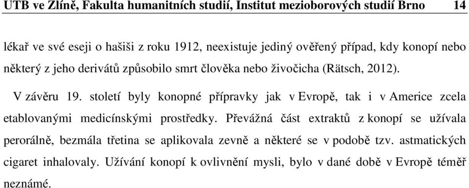 století byly konopné přípravky jak v Evropě, tak i v Americe zcela etablovanými medicínskými prostředky.