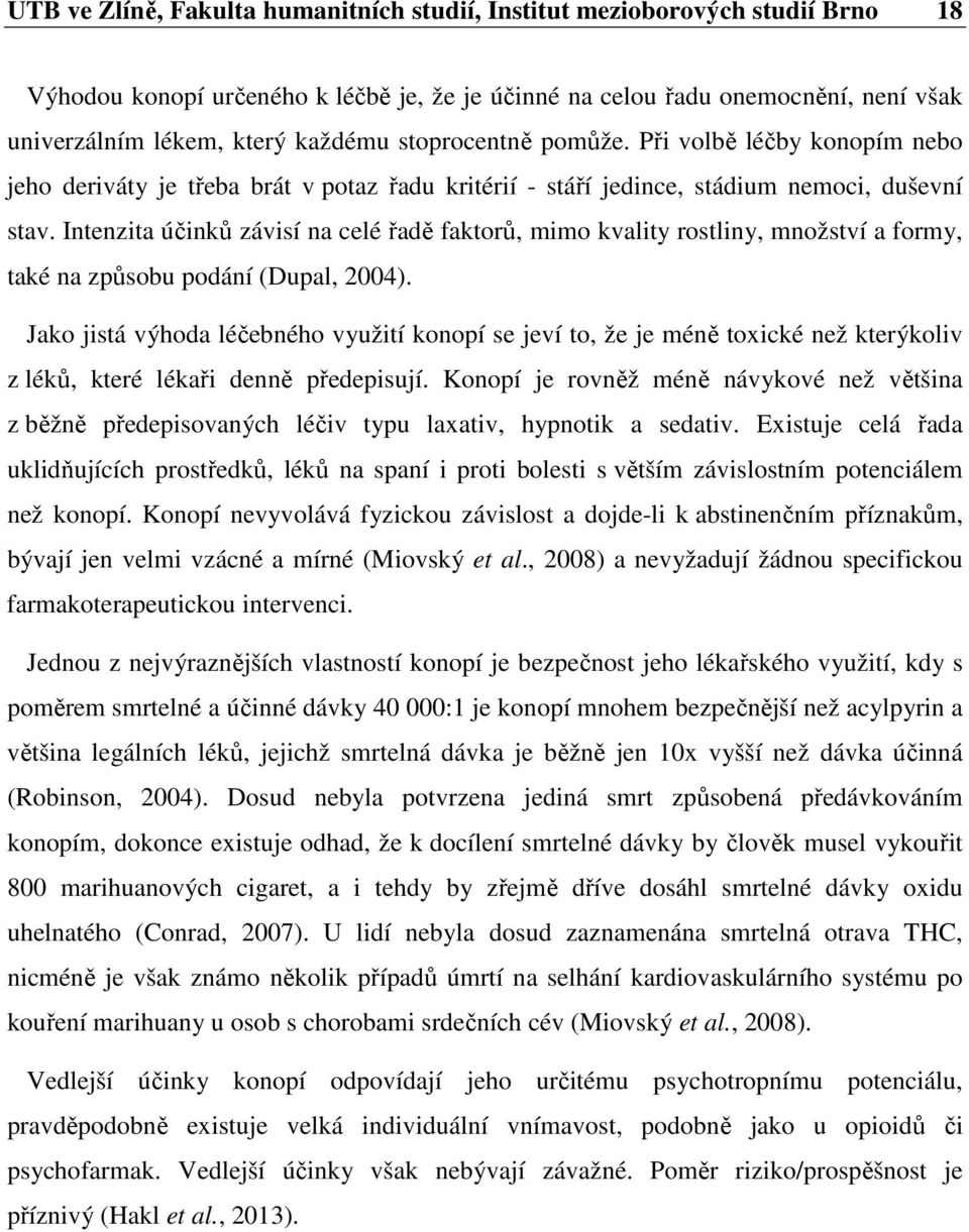 Intenzita účinků závisí na celé řadě faktorů, mimo kvality rostliny, množství a formy, také na způsobu podání (Dupal, 2004).