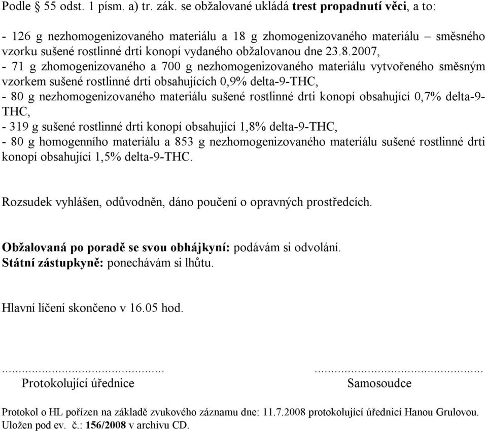 g zhomogenizovaného materiálu směsného vzorku sušené rostlinné drti konopí vydaného obžalovanou dne 23.8.