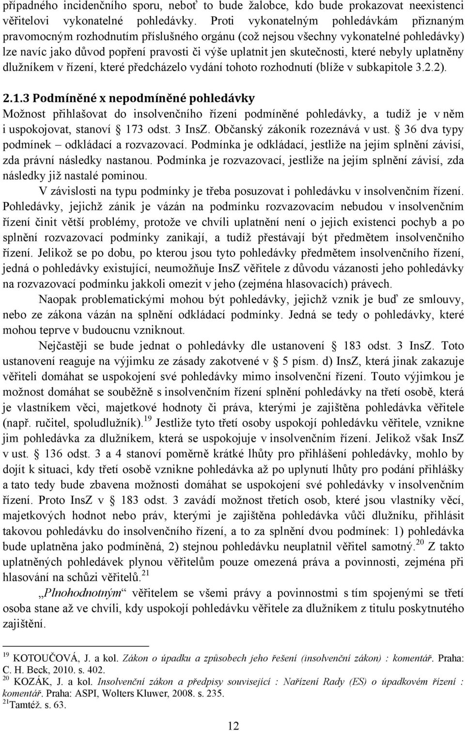 které nebyly uplatněny dlužníkem v řízení, které předcházelo vydání tohoto rozhodnutí (blíže v subkapitole 3.2.2). 2.1.