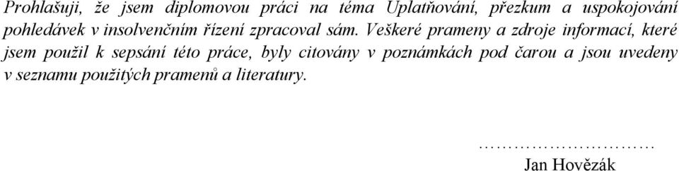 Veškeré prameny a zdroje informací, které jsem použil k sepsání této práce,