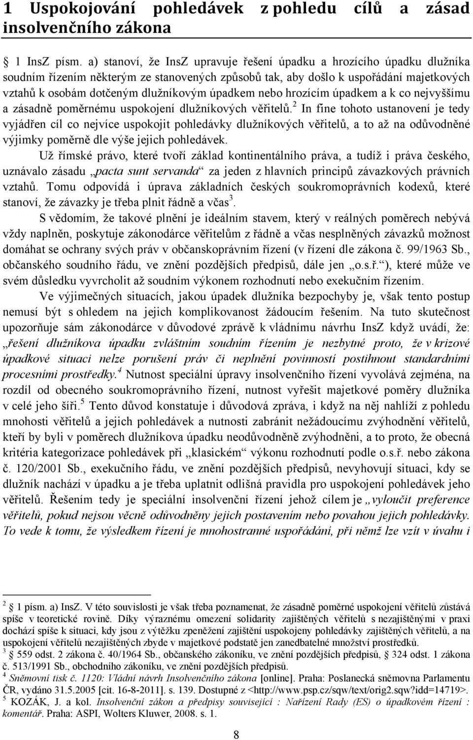 úpadkem nebo hrozícím úpadkem a k co nejvyššímu a zásadně poměrnému uspokojení dlužníkových věřitelů.