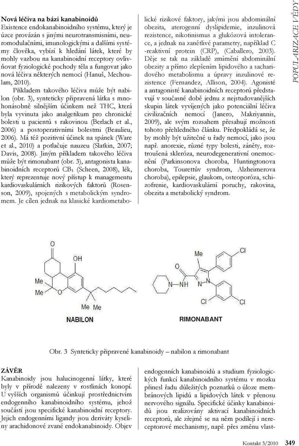 Příkladem takového léčiva může být nabilon (obr.