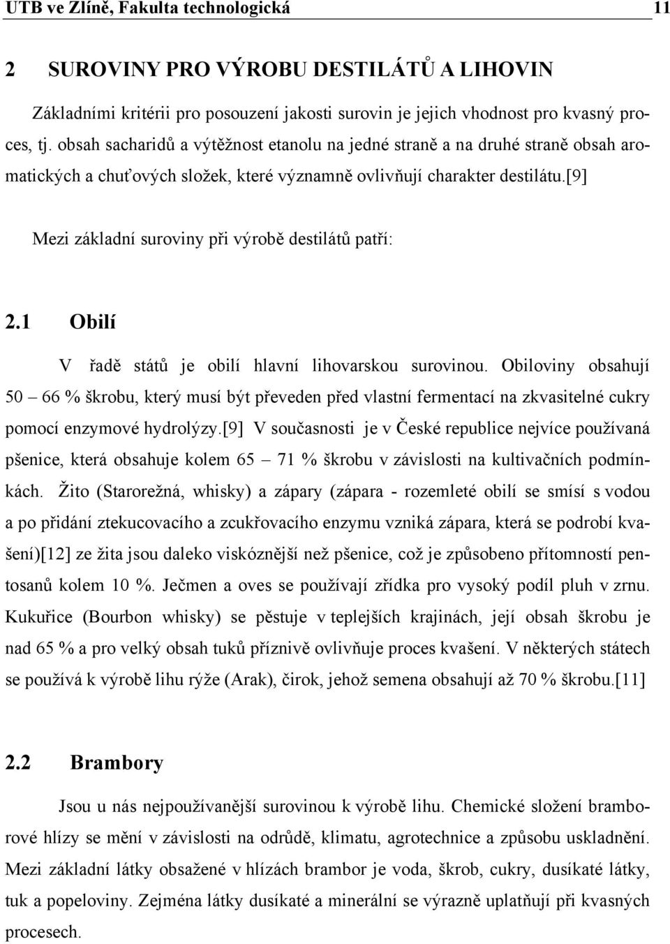 [9] Mezi základní suroviny při výrobě destilátů patří: 2.1 Obilí V řadě států je obilí hlavní lihovarskou surovinou.