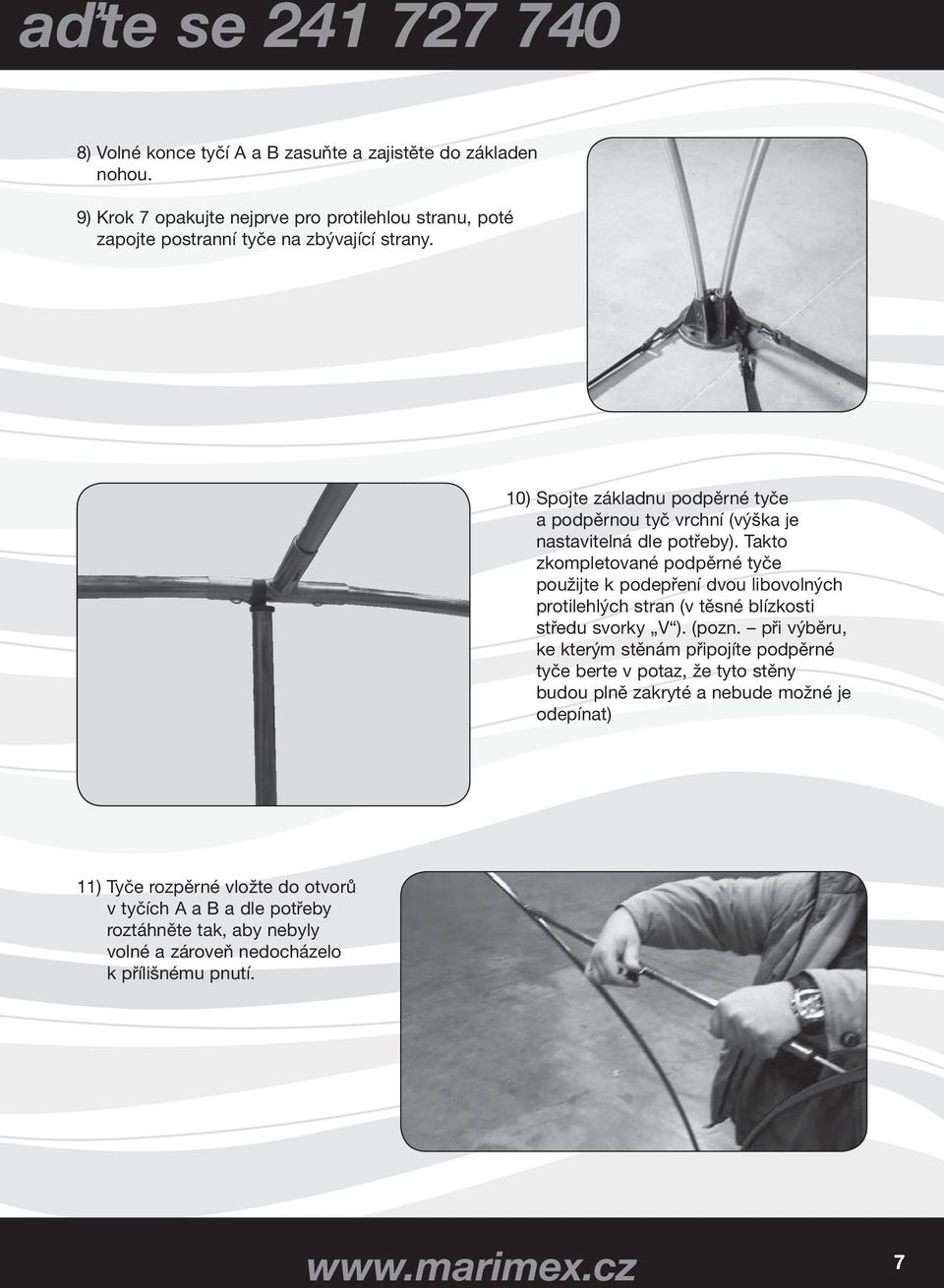 10) Spojte základnu podpěrné tyče a podpěrnou tyč vrchní (výška je nastavitelná dle potřeby).