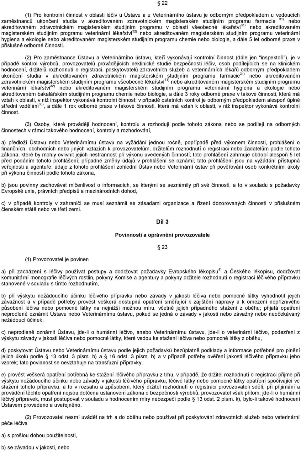 nebo akreditovaném magisterském studijním programu veterinární hygiena a ekologie nebo akreditovaném magisterském studijním programu chemie nebo biologie, a dále 5 let odborné praxe v příslušné