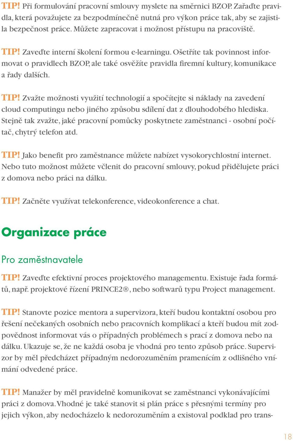 Ošetříte tak povinnost informovat o pravidlech BZOP, ale také osvěžíte pravidla firemní kultury, komunikace a řady dalších. TIP!