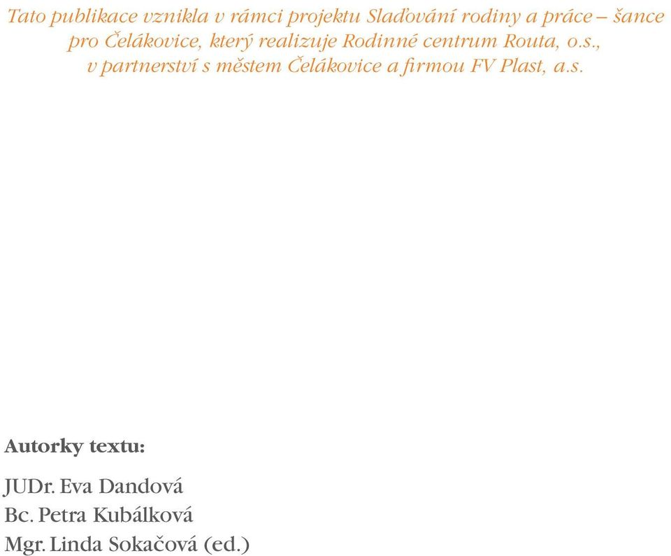 , v partnerství s městem Čelákovice a firmou FV Plast, a.s. Autorky textu: JUDr.