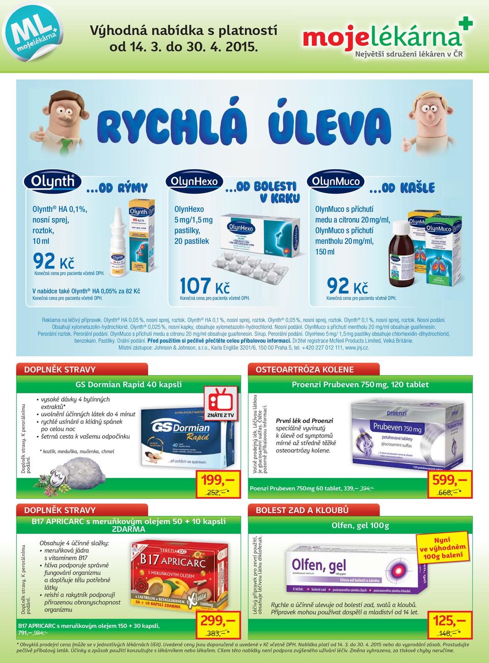 OlynMuco s příchutí medu a citronu 20 mg/ml, OlynMuco s příchutí mentholu 20 mg/ml, 150 ml 92 Kč Konečná cena pro pacienta včetně DPH. Reklama na léčivý přípravek.