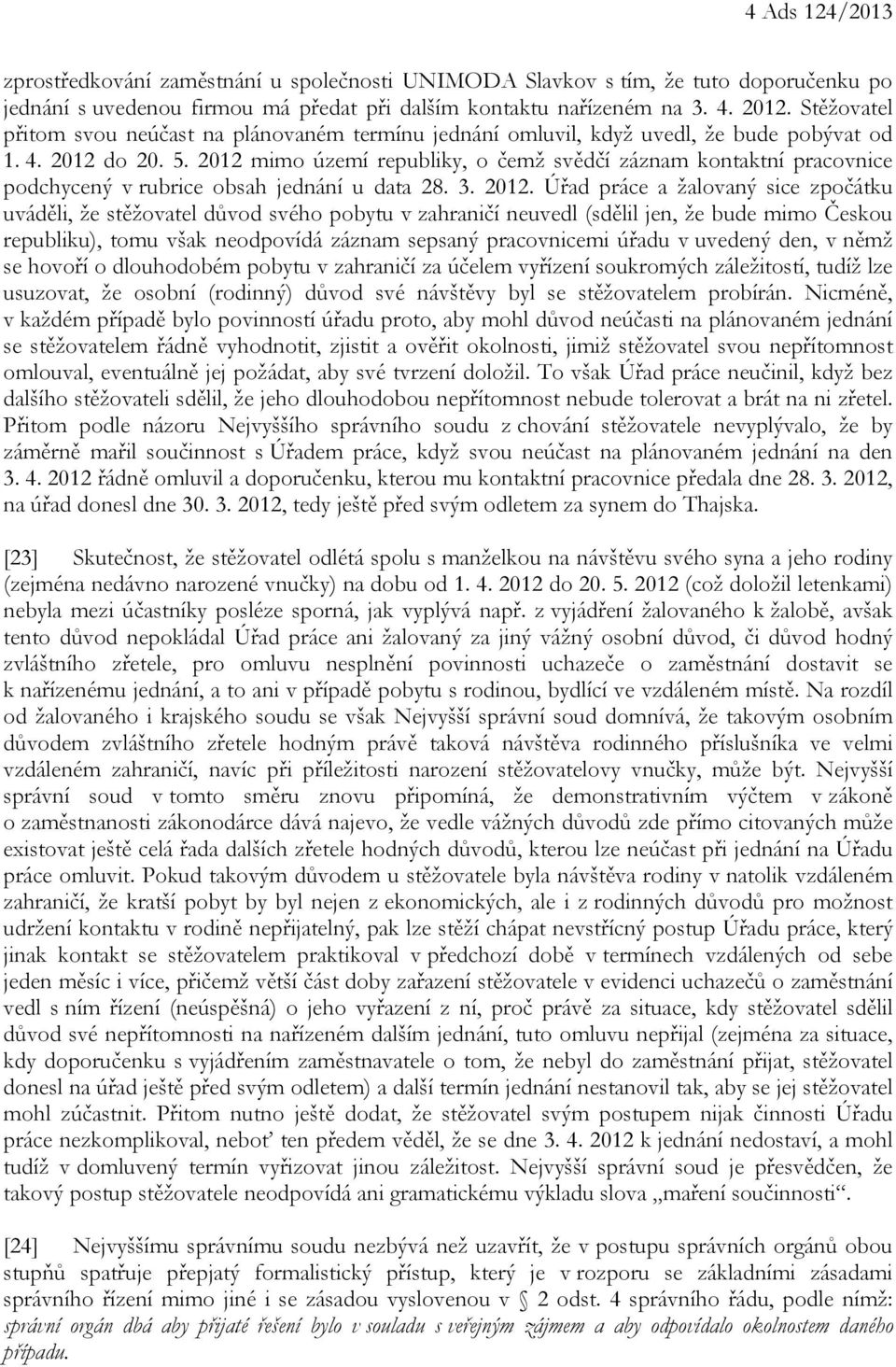 2012 mimo území republiky, o čemž svědčí záznam kontaktní pracovnice podchycený v rubrice obsah jednání u data 28. 3. 2012.