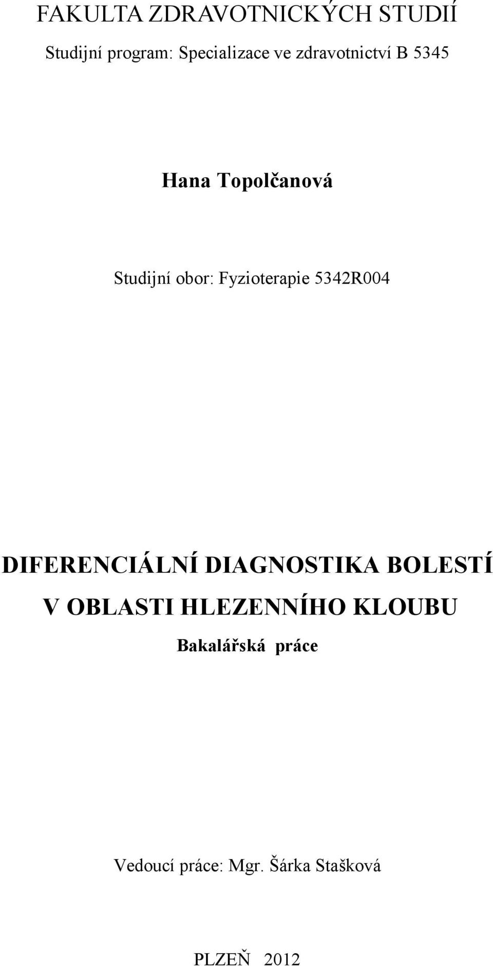 5342R004 DIFERENCIÁLNÍ DIAGNOSTIKA BOLESTÍ V OBLASTI HLEZENNÍHO