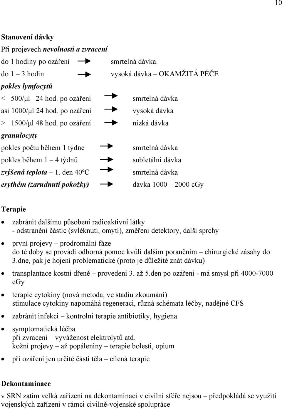 po ozáření nízká dávka granulocyty pokles počtu během 1 týdne smrtelná dávka pokles během 1 4 týdnů subletální dávka zvýšená teplota 1.