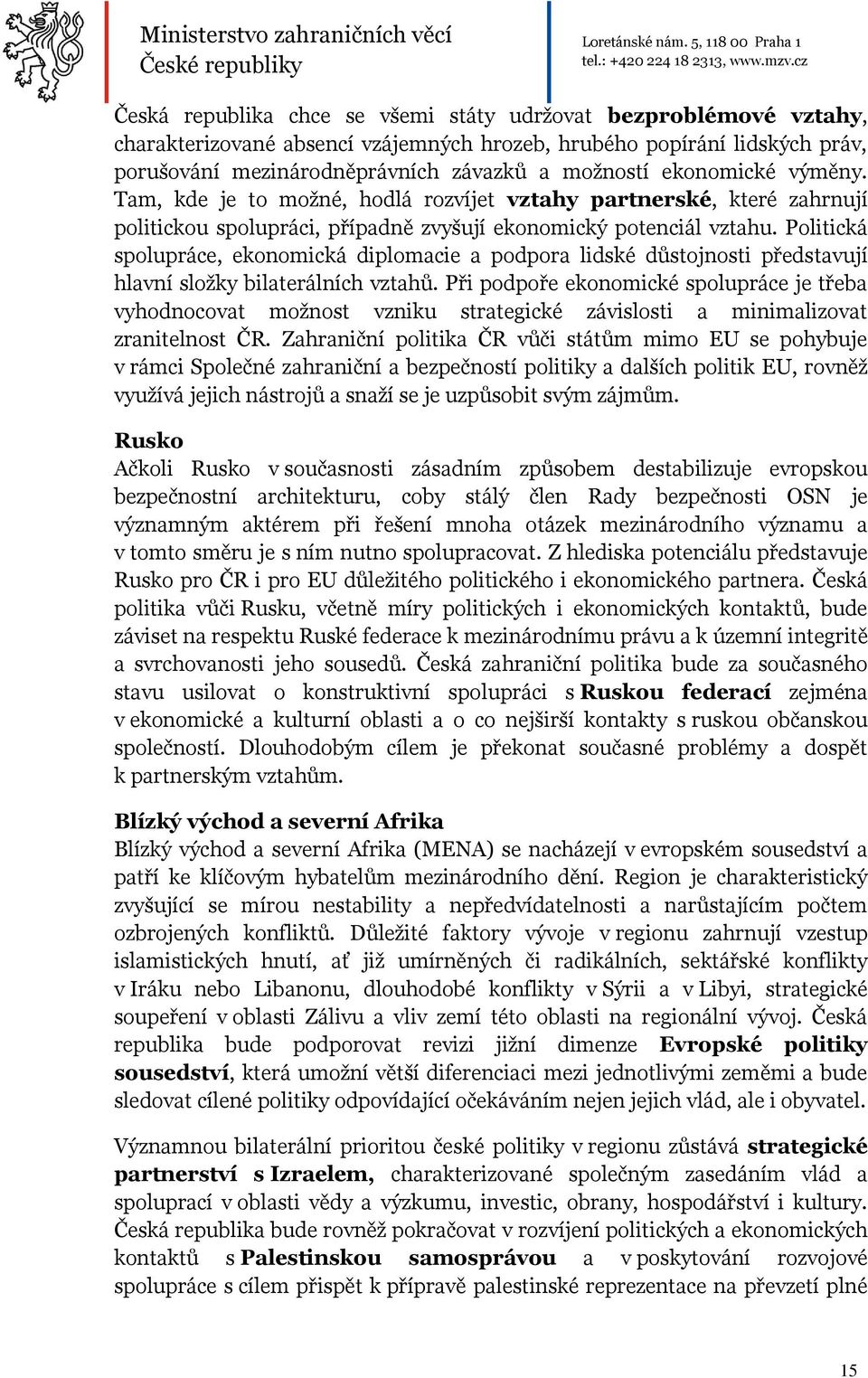 Politická spolupráce, ekonomická diplomacie a podpora lidské důstojnosti představují hlavní složky bilaterálních vztahů.