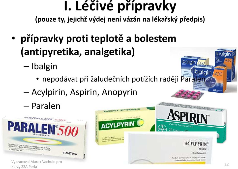 (antipyretika, analgetika) Ibalgin nepodávat při