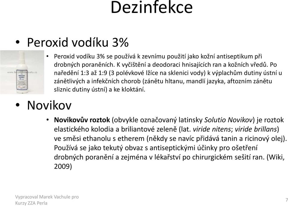 ke kloktání. Novikov Novikovův roztok (obvykle označovaný latinsky SolutioNovikov) je roztok elastického kolodia a briliantové zeleně (lat.