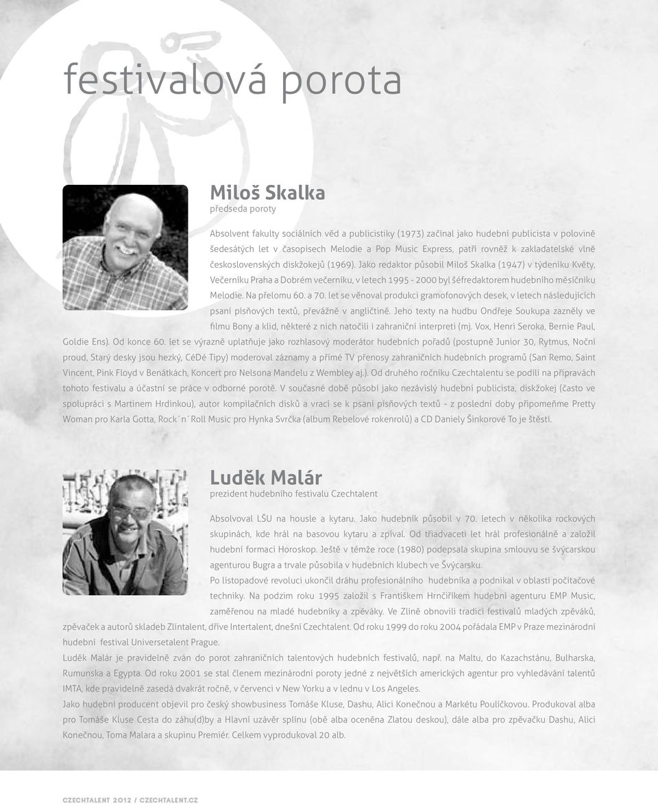 Jako redaktor působil Miloš Skalka (1947) v týdeníku Květy, Večerníku Praha a Dobrém večerníku, v letech 1995-2000 byl šéfredaktorem hudebního měsíčníku Melodie. Na přelomu 60. a 70.