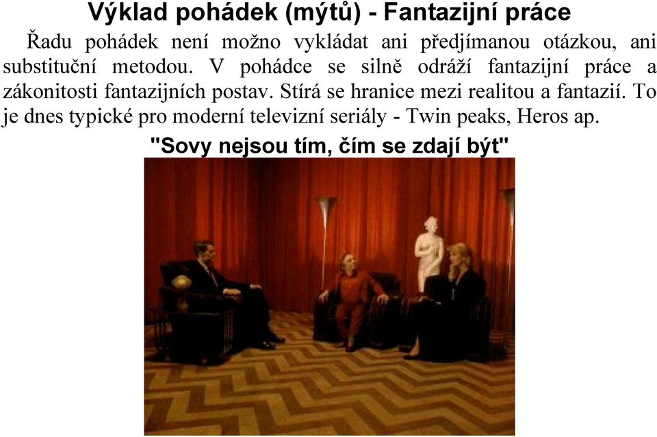 V pohádce se silně odráží fantazijní práce a zákonitosti fantazijních postav.