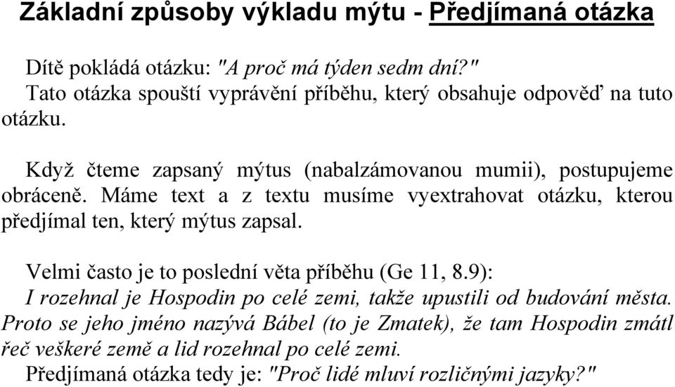 Máme text a z textu musíme vyextrahovat otázku, kterou předjímal ten, který mýtus zapsal. Velmi často je to poslední věta příběhu (Ge 11, 8.