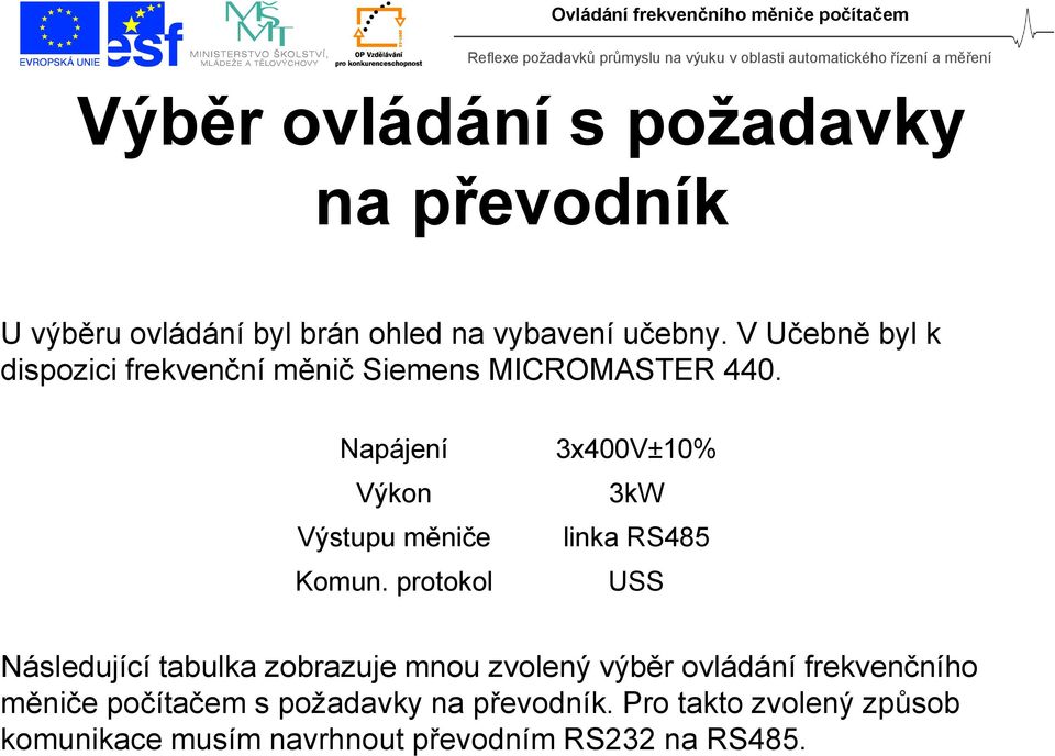 protokol 3x400V±10% 3kW linka RS485 USS Následující tabulka zobrazuje mnou zvolený výběr ovládání