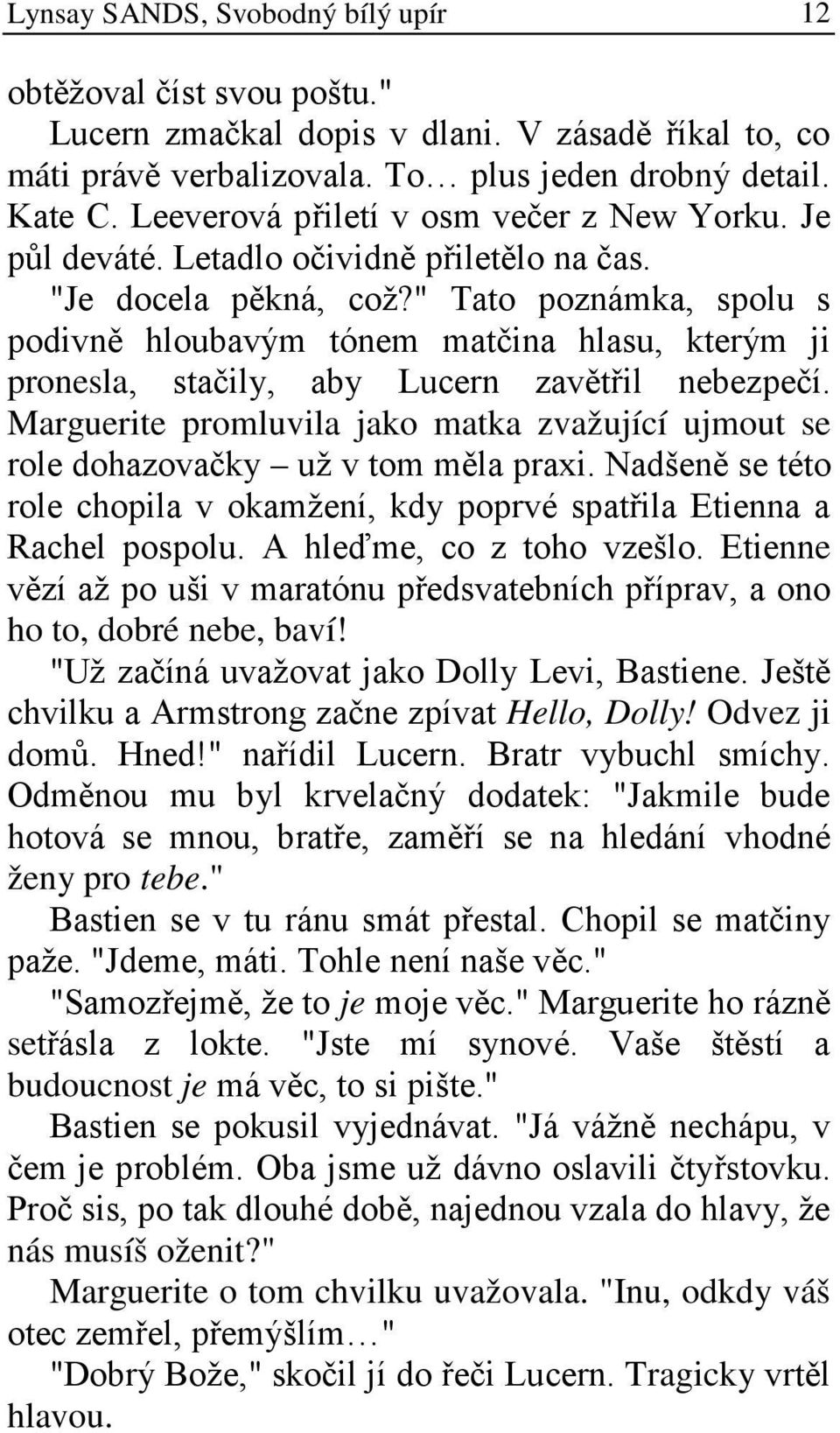 " Tato poznámka, spolu s podivně hloubavým tónem matčina hlasu, kterým ji pronesla, stačily, aby Lucern zavětřil nebezpečí.