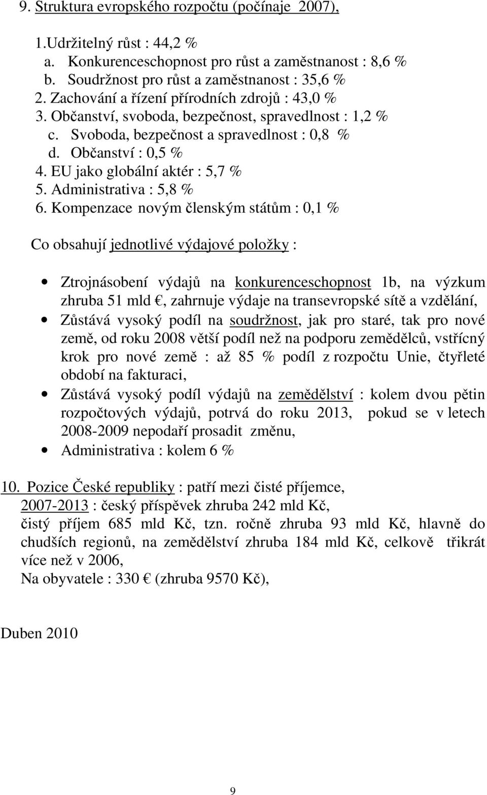 EU jako globální aktér : 5,7 % 5. Administrativa : 5,8 % 6.