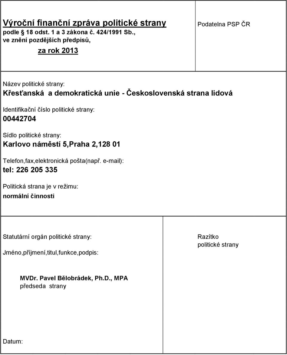 Identifikační číslo politické strany: 00442704 Sídlo politické strany: Karlovo náměstí 5,Praha 2,128 01 Telefon,fax,elektronická pošta(např.