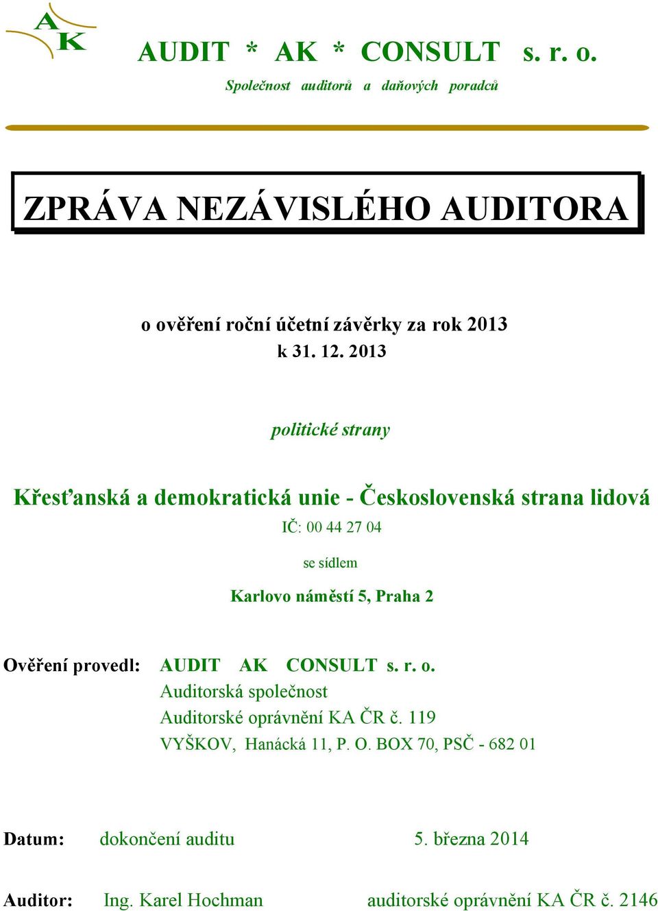 2013 politické strany Křesťanská a demokratická unie - Československá strana lidová IČ: 00 44 27 04 se sídlem Karlovo náměstí 5, Praha