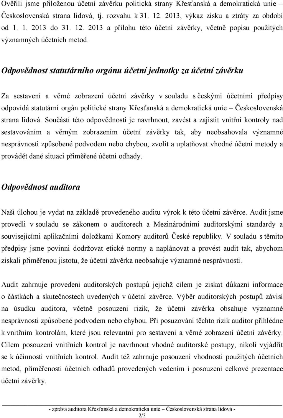 Odpovědnost statutárního orgánu účetní jednotky za účetní závěrku Za sestavení a věrné zobrazení účetní závěrky v souladu s českými účetními předpisy odpovídá statutární orgán politické strany