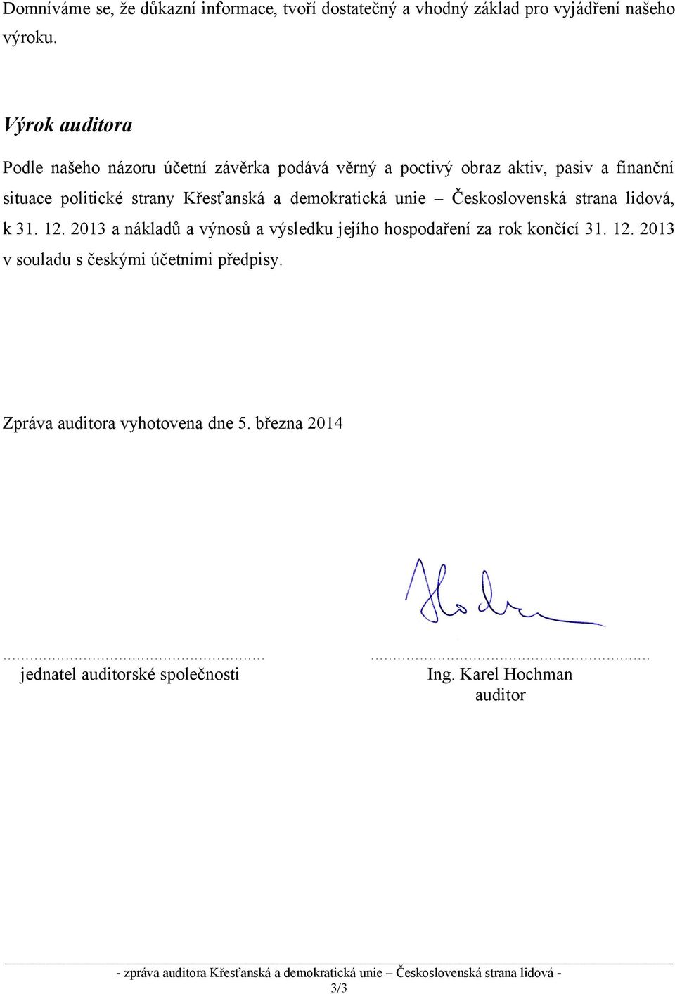 demokratická unie Československá strana lidová, k 31. 12. 2013 a nákladů a výnosů a výsledku jejího hospodaření za rok končící 31. 12. 2013 v souladu s českými účetními předpisy.