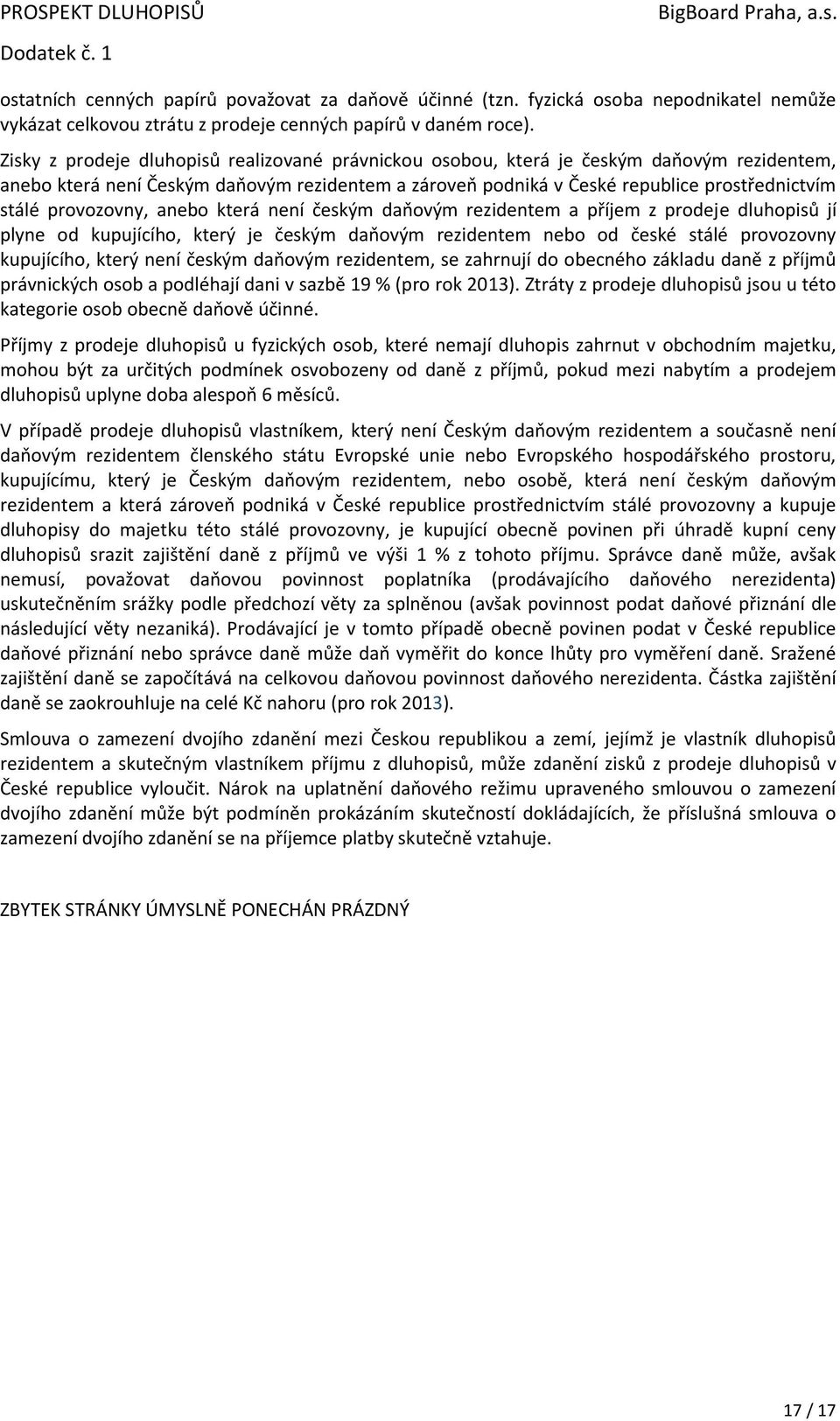 provozovny, anebo která není českým daňovým rezidentem a příjem z prodeje dluhopisů jí plyne od kupujícího, který je českým daňovým rezidentem nebo od české stálé provozovny kupujícího, který není