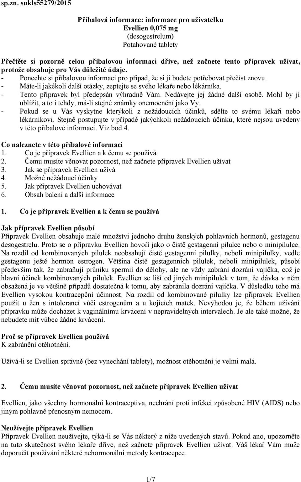 užívat, protože obsahuje pro Vás důležité údaje. - Ponechte si příbalovou informaci pro případ, že si ji budete potřebovat přečíst znovu.