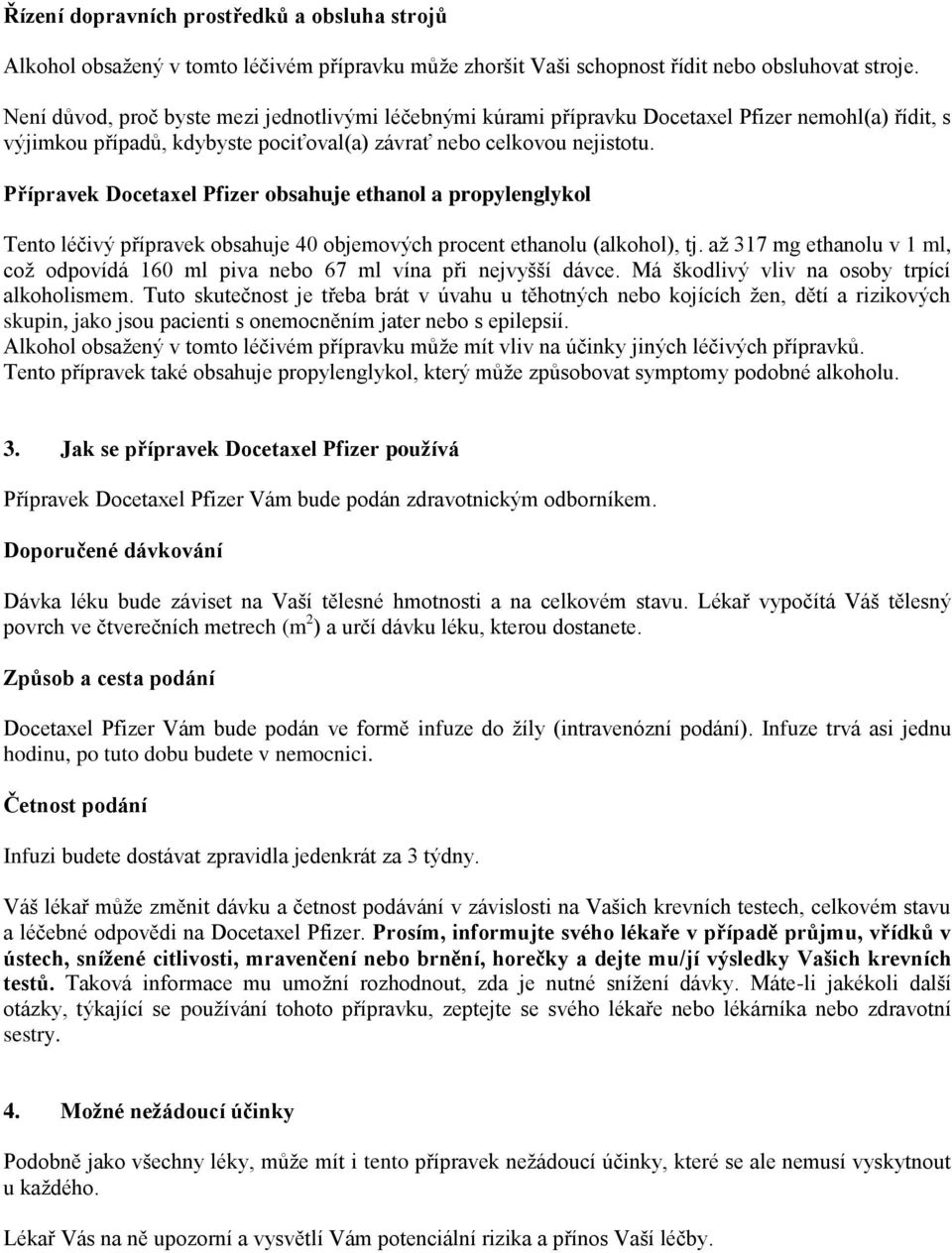 Přípravek Docetaxel Pfizer obsahuje ethanol a propylenglykol Tento léčivý přípravek obsahuje 40 objemových procent ethanolu (alkohol), tj.