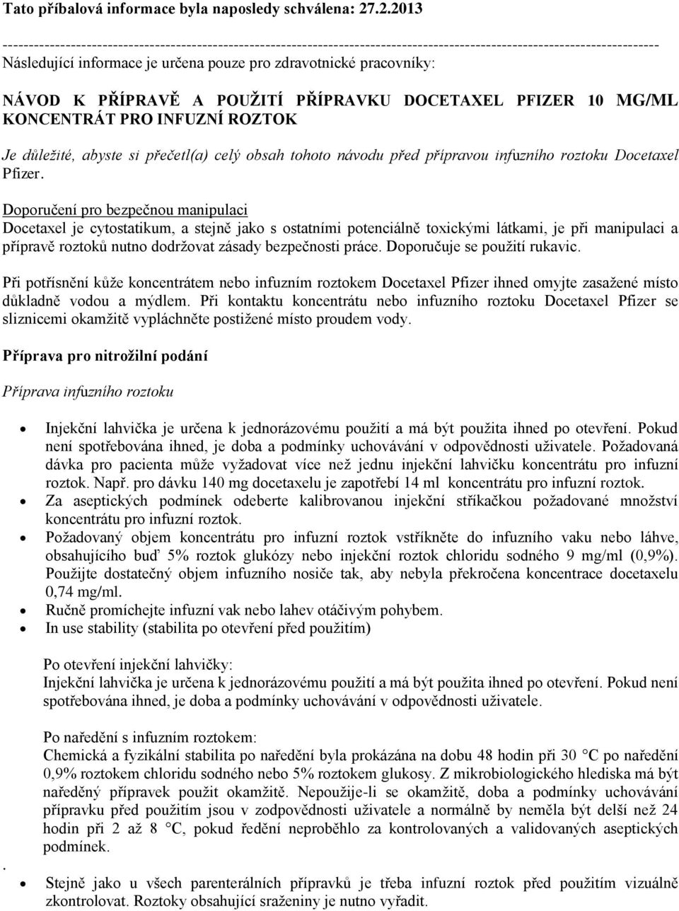 pracovníky: NÁVOD K PŘÍPRAVĚ A POUŽITÍ PŘÍPRAVKU DOCETAXEL PFIZER 10 MG/ML KONCENTRÁT PRO INFUZNÍ ROZTOK Je důležité, abyste si přečetl(a) celý obsah tohoto návodu před přípravou infuzního roztoku